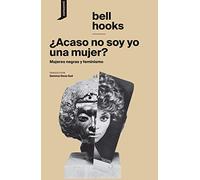 ¿Acaso no soy yo una mujer?: Mujeres negras y feminismo