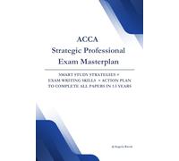 ACCA Strategic Professional Exam Masterplan: Smart Study Strategies × Exam Writing Skills × Action Plan to Complete All Papers in 1.5 Years