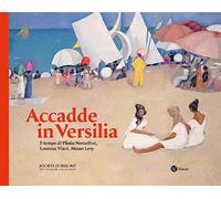 Accadde in Versilia. Il tempo di Plinio Lomellini, Lorenzo Viani, Moses Levy. Ediz. illustrata