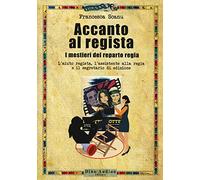 Accanto al regista. I mestieri del reparto regia. L'aiuto regista, l’assistente alla regia e il segretario di edizione