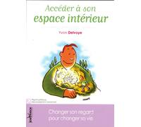 Accéder à son espace intérieur: Changer son regard pour changer sa vie