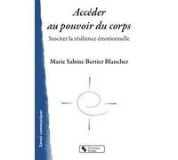 Collectif – Accéder au pouvoir du corps : Susciter la résilience émotionnelle