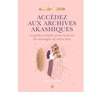Accédez aux Archives Akashiques Le guide complet pour ouvrir les portes de votre âme - Camille Vernat - Lotus Et L'elephant - relié - Guide