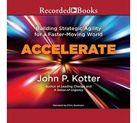 Accelerate: Building Stategic Agility for a Faster-Moving World - John P. Kotter