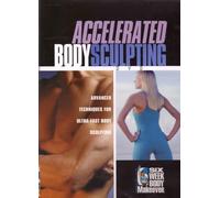 Accelerated Body Sculpting - Advanced Techniques for Ultra-Fast Body Sculpting: Six W ody Makeover