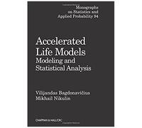 Accelerated Life Models: Modeling And Statistical Analysis: Modelling And Statistical Analysis (Chapman & Hall/Crc Monographs On Statistics & Applied Probability)