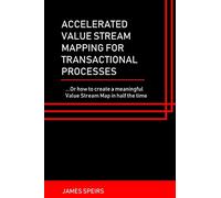 Accelerated Value Stream Mapping for Transactional Processes: ....Or how to create a meaningful Value Stream Map in half the time