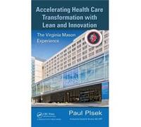 Accelerating Health Care Transformation With Lean And Innovation: The Virginia Mason Experience (Hardcover) Paul E Plsek, (Auteur)