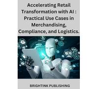 Accelerating Retail Transformation with AI : Practical Use Cases in Merchandising, Compliance, and Logistics.