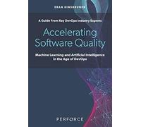 Accelerating Software Quality: Machine Learning and Artificial Intelligence in the Age of DevOps