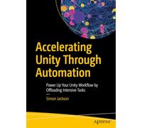 Accelerating Unity Through Automation: Power Up Your Unity Workflow by Offloading Intensive Tasks