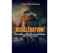 Accélération !: Découvrir les principes pour progresser dans le temps de Dieu