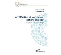 Accélération et innovation : notions en débat Innovations sociales en Afrique - Yaovi Akakpo - L'harmattan - broché - Etude