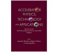 Accelerator Physics, Technology And Applications: Selected Lectures Of Ocpa International Accelerator School 2002