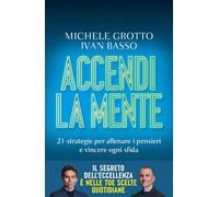 Accendi la mente: 21 strategie per allenare i pensieri e vincere ogni sfida