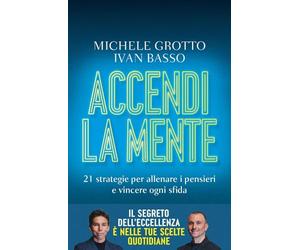 Accendi la mente: 21 strategie per allenare i pensieri e vincere ogni sfida
