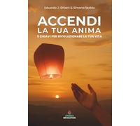 Accendi la tua Anima: 5 chiavi per rivoluzionare la tua vita