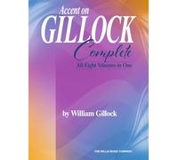 Accent on Gillock: Complete All 8 Volumes in One | Solo de Piano | Recueil complet de 51 pièces en ordre progressif, édition 2021, pour élèves et professeurs de piano, étude et répertoire