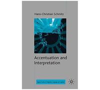 Accentuation and Interpretation, Palgrave Studies in Pragmatics, Language, and Cognition Hans-christian Schmitz (Auteur)