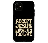 Accept Jesus Before It's Too Late Foi Salut |- Coque pour iPhone 11