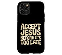 Accept Jesus Before It's Too Late Foi Salut |- Coque pour iPhone 11 Pro