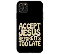 Accept Jesus Before It's Too Late Foi Salut |- Coque pour iPhone 11 Pro Max