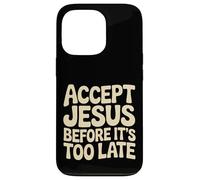 Accept Jesus Before It's Too Late Foi Salut |- Coque pour iPhone 13 Pro
