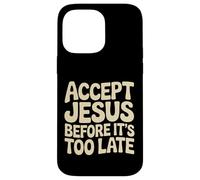 Accept Jesus Before It's Too Late Foi Salut |- Coque pour iPhone 14 Pro Max