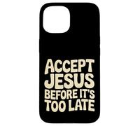 Accept Jesus Before It's Too Late Foi Salut |- Coque pour iPhone 15