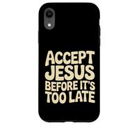 Accept Jesus Before It's Too Late Foi Salut |- Coque pour iPhone XR