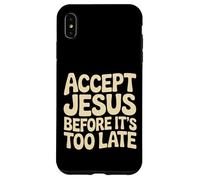 Accept Jesus Before It's Too Late Foi Salut |- Coque pour iPhone XS Max