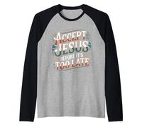Accept Jesus Before It's Too Late Foi Salut - Manche Raglan