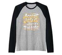 Accept Jesus Before It's Too Late Foi Salut |- Manche Raglan