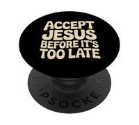 Accept Jesus Before It's Too Late Foi Salut |- PopSockets PopGrip Adhésif