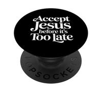 Accept Jesus Before It's Too Late Foi Salut ||- PopSockets PopGrip Adhésif