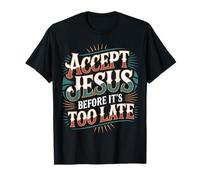 Accept Jesus Before It's Too Late Foi Salut - T-Shirt