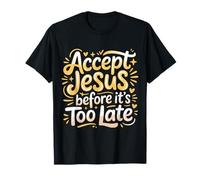 Accept Jesus Before It's Too Late Foi Salut |- T-Shirt