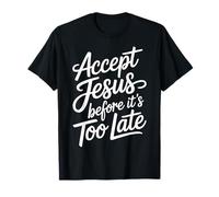 Accept Jesus Before It's Too Late Foi Salut |- T-Shirt