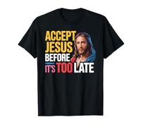 Accept Jesus Before It's Too Late Foi Salut - T-Shirt