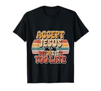 Accept Jesus Before It's Too Late Foi Salut - T-Shirt
