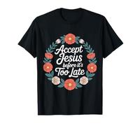 Accept Jesus Before It's Too Late Foi Salut - T-Shirt