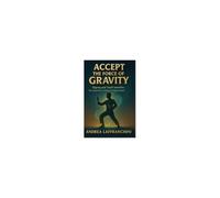Accept The Force Of Gravity