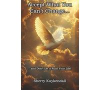 Accept What You Can’t Change...: ...and Don’t Let it Ruin Your Life!
