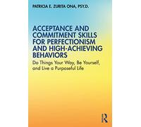 Acceptance and Commitment Skills for Perfectionism and High-Achieving Behaviors