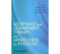 Acceptance and Commitment Therapy and Mindfulness for Psychosis
