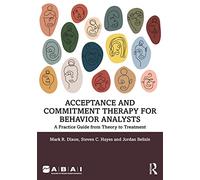 Acceptance and Commitment Therapy for Behavior Analysts