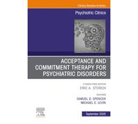 Acceptance and Commitment Therapy for Psychiatric Disorders, An Issue of Psychiatric Clinics of North America