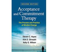 Acceptance and Commitment Therapy: The Process and Practice of Mindful Change
