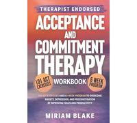 Acceptance and Commitment Therapy Workbook: 101 ACT Exercises and a 6-Week Program to Overcome Anxiety, Depression, and Procrastination by Improving Focus and Productivity