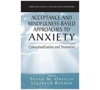 Acceptance- And Mindfulness-Based Approaches To Anxiety